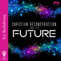 Christian Reconstruction and the Future