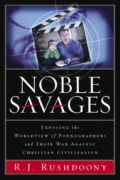 Noble Savages: Exposing the Worldview of Pornographers and Their War Against Christian Civilization