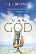 To Be As God: A Study of Modern Thought Since the Marquis De Sade