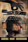 Word of Flux: Modern Man and the Problem of Knowledge, The
