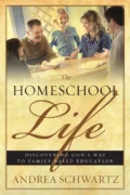 Homeschool Life: Discovering God’s Way to Family-Based Education, The