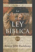 Institutes of Biblical Law Vol. 1 (La Institucion de la Ley Biblica, Tomo 1)