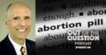 What Do You Need to Know (but Don’t) About Abortion Pill Reversal? Ep. 316 (guest George Delgado, MD)