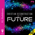 Christian Reconstruction and the Future