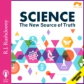 Science the New Source of Truth #1