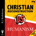 Christian Reconstruction vs. Humanism